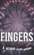 Fingers: A Bizarro Fiction Anthology