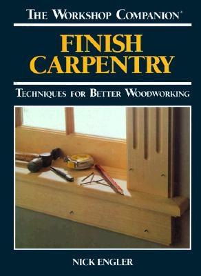 Finish Carpentry: Techniques for Better Woodworking - Engler, Nick