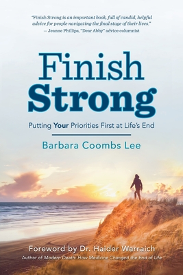 Finish Strong: Putting Your Priorities First at Life's End - Coombs Lee, Barbara, and Wairrach, Haider (Foreword by)