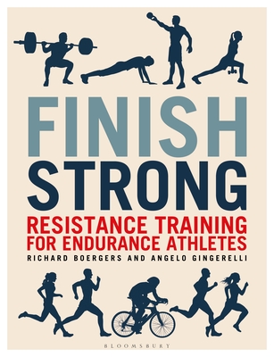 Finish Strong: Resistance Training for Endurance Athletes - Boergers, Richard, and Gingerelli, Angelo