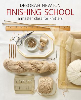 Finishing School: A Master Class for Knitters - Newton, Deborah