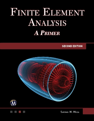 Finite Element Analysis: A Primer - Musa, Sarhan M