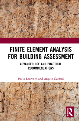 Finite Element Analysis for Building Assessment: Advanced Use and Practical Recommendations - Loureno, Paulo B., and Gaetani, Angelo