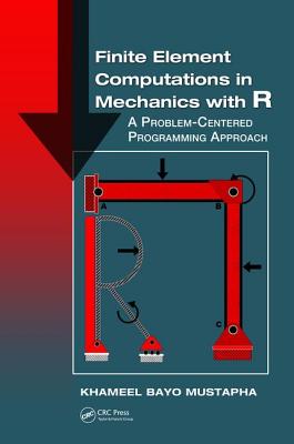 Finite Element Computations in Mechanics with R: A Problem-Centered Programming Approach - Bayo Mustapha, Khameel