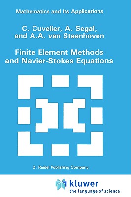 Finite Element Methods and Navier-Stokes Equations - Cuvelier, C, and Segal, A, and Van Steenhoven, A A