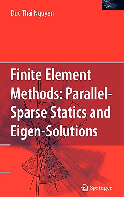 Finite Element Methods:: Parallel-Sparse Statics and Eigen-Solutions - Nguyen, Duc Thai