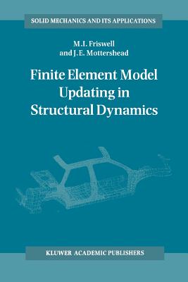 Finite Element Model Updating in Structural Dynamics - Friswell, Michael, and Mottershead, J.E.