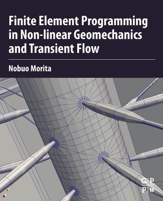 Finite Element Programming in Non-Linear Geomechanics and Transient Flow - Morita, Nobuo