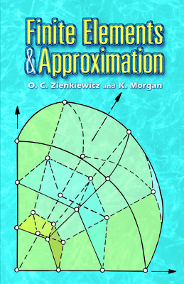 Finite Elements and Approximation - Zienkiewicz, O C, and Morgan, K