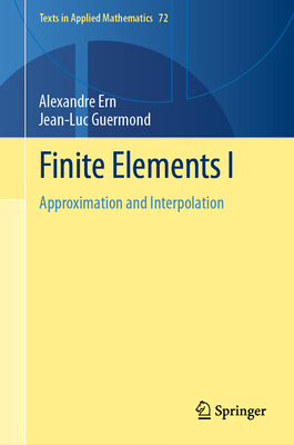 Finite Elements I: Approximation and Interpolation - Ern, Alexandre, and Guermond, Jean-Luc