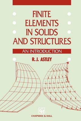 Finite Elements in Solids and Structures: An Introduction - Astley, R J