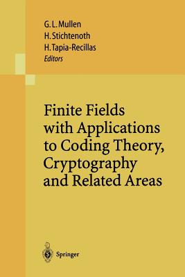 Finite Fields with Applications to Coding Theory, Cryptography and Related Areas: Proceedings of the Sixth International Conference on Finite Fields and Applications, Held at Oaxaca, Mxico, May 21-25, 2001 - Mullen, Gary L (Editor), and Stichtenoth, Henning (Editor), and Tapia-Recillas, Horacio (Editor)