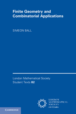 Finite Geometry and Combinatorial Applications - Ball, Simeon