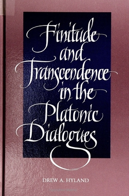 Finitude and Transcendence in the Platonic Dialogues - Hyland, Drew A