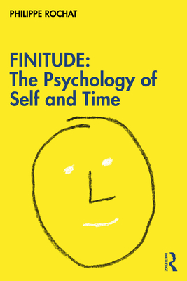 Finitude: The Psychology of Self and Time - Rochat, Philippe