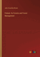 Finland. Its Forests and Forest Management