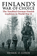 Finland's War of Choice 1941-45: The Troubled German-Finnish Coalition in World War II