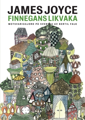 Finnegans likvaka: Finnegans Wake motsvariggjord p? svenska - Joyce, James, and Falk, Bertil (Translated by)