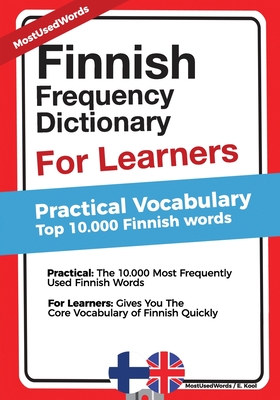 Finnish Frequency Dictionary for Learners - Practical Vocabulary: Top 10000 Finnish Words - Kool, E, and Mostusedwords