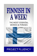 Finnish In A Week!: The Most Essential Words & Phrases