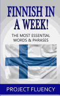Finnish in a Week!: The Ultimate Phrasebook for Finnish Language Beginners (Learn Finnish, Finnish for Beginners, Finnish Language)