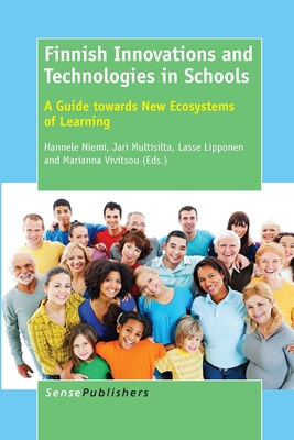 Finnish Innovations and Technologies in Schools: A Guide Towards New Ecosystems of Learning - Niemi, Hannele, and Multisilta, Jari, and Lipponen, Lasse