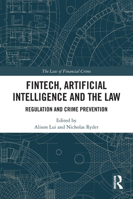 FinTech, Artificial Intelligence and the Law: Regulation and Crime Prevention - Lui, Alison (Editor), and Ryder, Nicholas (Editor)