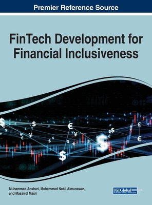 FinTech Development for Financial Inclusiveness - Anshari, Muhammad (Editor), and Almunawar, Mohamad Nabil (Editor), and Masri, Masairol (Editor)