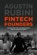Fintech Founders: Inspiring Tales from the Entrepreneurs That Are Changing Finance
