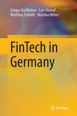 Fintech in Germany - Dorfleitner, Gregor, and Hornuf, Lars, and Schmitt, Matthias