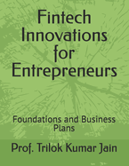 Fintech Innovations for Entrepreneurs: Foundations and Business Plans