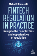 Fintech Regulation In Practice: Navigate the Complexities and Opportunities of Regulation