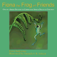 Fiona the Frog and Friends: One of a Series Devoted to Correcting Speech Delays in Children