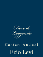 Fiore Di Leggende: Cantari Antichi