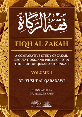 Fiqh Al Zakah - Vol 1: A comparative study of Zakah, Regulations and Philosophy in the light of Quran and Sunnah - Al Qaradawi, Yusuf, Dr., and Kahf, Monzer, Dr. (Translated by)