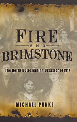 Fire and Brimstone: The North Butte Mine Disaster of 1917 - Punke, Michael