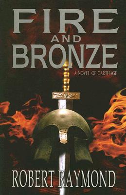 Fire and Bronze: A Story of Dido of Carthage - Raymond, Robert