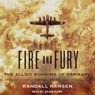 Fire and Fury: The Allied Bombing of Germany, 1942-1945