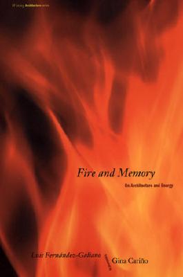 Fire and Memory: On Architecture and Energy - Fernandez-Galiano, Luis, and Carino, Gina (Translated by)