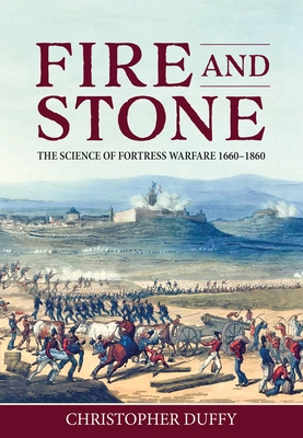 Fire and Stone: The Science of Fortress Warfare 1660-1860 - Duffy, Christopher