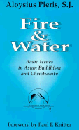 Fire and Water: Basic Issues in Asian Buddhism and Christianity - Pieris, Aloysius