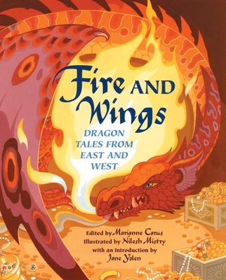 Fire and Wings: Dragon Tales from East and West - Carus, Marianne (Editor), and Yolen, Jane (Introduction by)