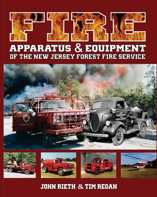 Fire Apparatus and Equipment of the New Jersey Forest Fire Service - Regan, Tim, and Rieth, John