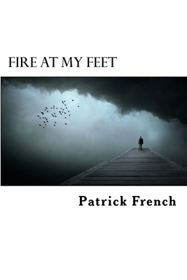 Fire at My Feet - French, Patrick