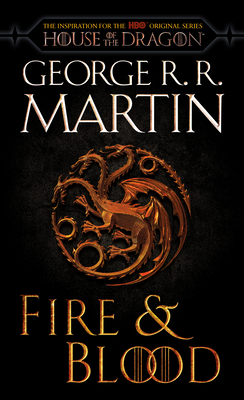 Fire & Blood (HBO Tie-In Edition): 300 Years Before a Game of Thrones - Martin, George R R