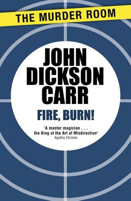 Fire, Burn! - Carr, John Dickson