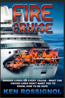 Fire Cruise: Crime, drugs and fires on cruise ships - Rossignol, Ken