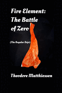Fire Element: The Battle Of Zero: (The Regular Dojo)