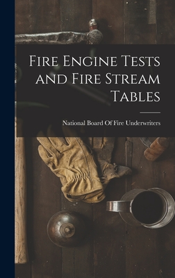 Fire Engine Tests and Fire Stream Tables - National Board of Fire Underwriters (Creator)