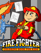 Fire Fighter Coloring Book for Kids: Childrens Cute Fireman Theme Coloring Book for Preschool & Elementary Age Boys & Girls 4-8